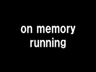 on memory
  running
 