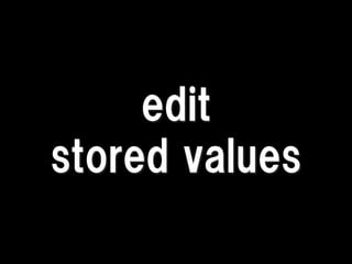 edit
stored values
 