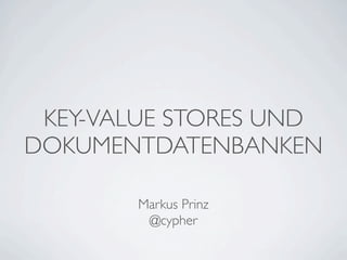 Key Value Stores and Document Databases