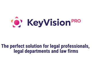 The perfect solution for legal professionals,
legal departments and law firms
 