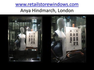 www.retailstorewindows.com
 Anya Hindmarch, London
 