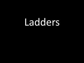 Ladders
 