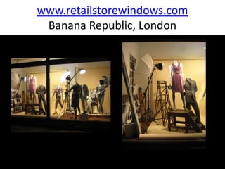 www.retailstorewindows.com
 Banana Republic, London
 