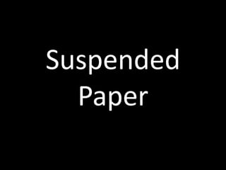 Suspended
  Paper
 