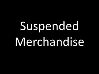 Suspended
Merchandise
 
