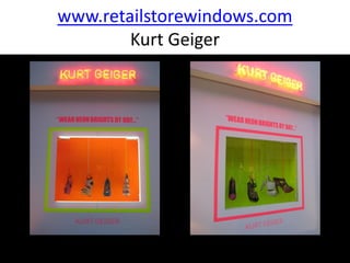 www.retailstorewindows.com
        Kurt Geiger
 