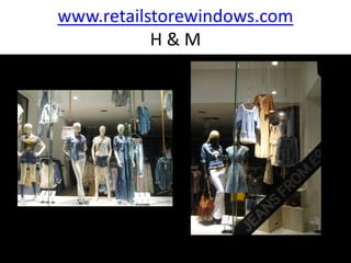 www.retailstorewindows.com
           H&M
 
