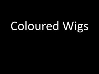 Coloured Wigs
 