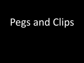 Pegs and Clips
 