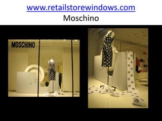 www.retailstorewindows.com
        Moschino
 