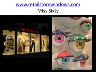 www.retailstorewindows.com
        Miss Sixty
 