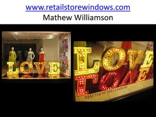 www.retailstorewindows.com
   Mathew Williamson
 