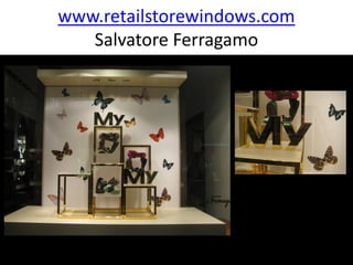 www.retailstorewindows.com
   Salvatore Ferragamo
 