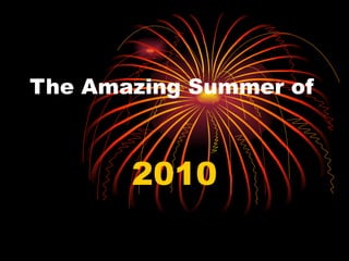 The Amazing Summer of 2010 
