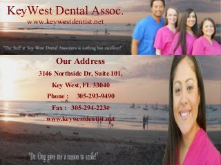 KeyWest Dental Assoc.
www.keywestdentist.net

Our Address
3146 Northside Dr, Suite 101,
Key West, FL 33040
Phone :

305-293-9490

Fax : 305-294-2234
www.keywestdentist.net

 
