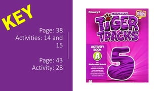 Page: 38
Activities: 14 and
15
Page: 43
Activity: 28
 