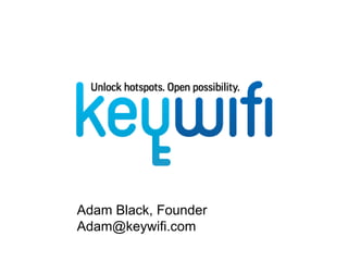 Adam Black, Founder
Adam@keywifi.com
 