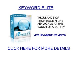 KEYWORD ELITE THOUSANDS OF PROFITABLE NICHE KEYWORDS AT THE TOUCH OF A BUTTON VIEW KEYWORD ELITE VIDEOS CLICK HERE FOR MORE DETAILS 