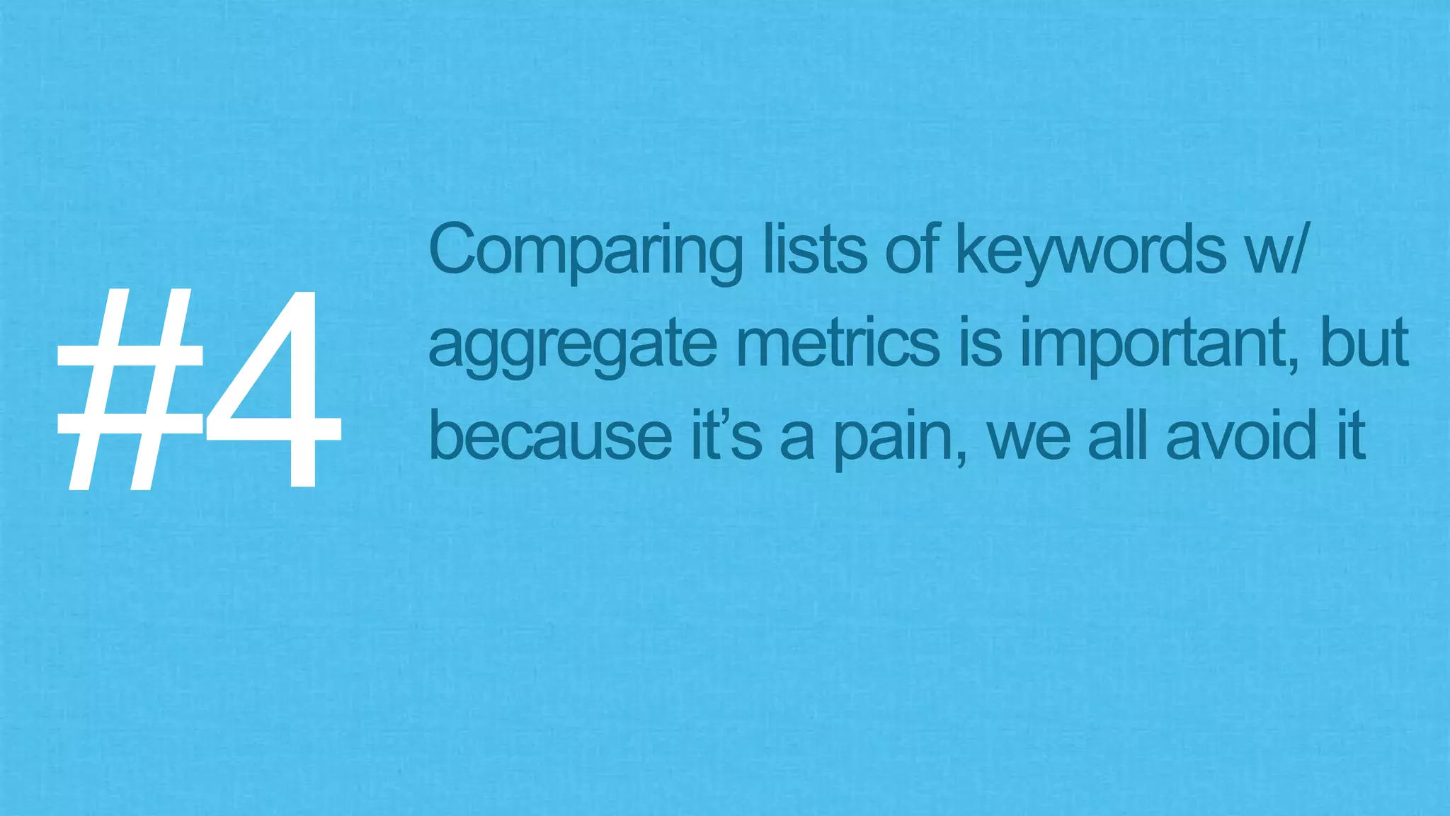 I’m not even sure how to start combining, averaging, and
distributing the metrics in order to create comparable list metrics…
 