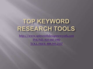 Top Keyword Research Tools http://www.spinxwebdesignnewyork.com PHONE: 818 660 1980 TOLL FREE: 888.593.2337 