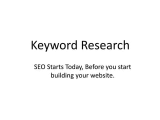 Keyword Research
SEO Starts Today, Before you start
building your website.
 