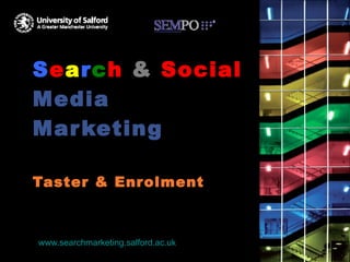 S e a r c h   &   Social  Media Marketing Keyword research taster session & Enrolment 1 st  September 2010 www.searchmarketing.salford.ac.uk 