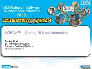 KOBCA ™  – Getting ROI on Automation Pankaj Goel    Sr. Technical Consultant,    Crestech Software Systems [email_address]   