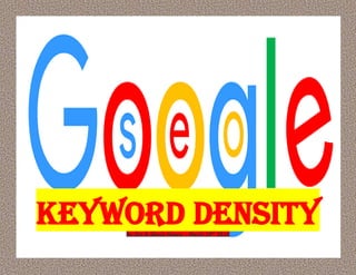 Keyword DensityBy Jim & Gloria Moore – March 19th
2016
 