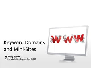 Keyword Domains and Mini-Sites By Gary Taylor Think Visibility September 2010 