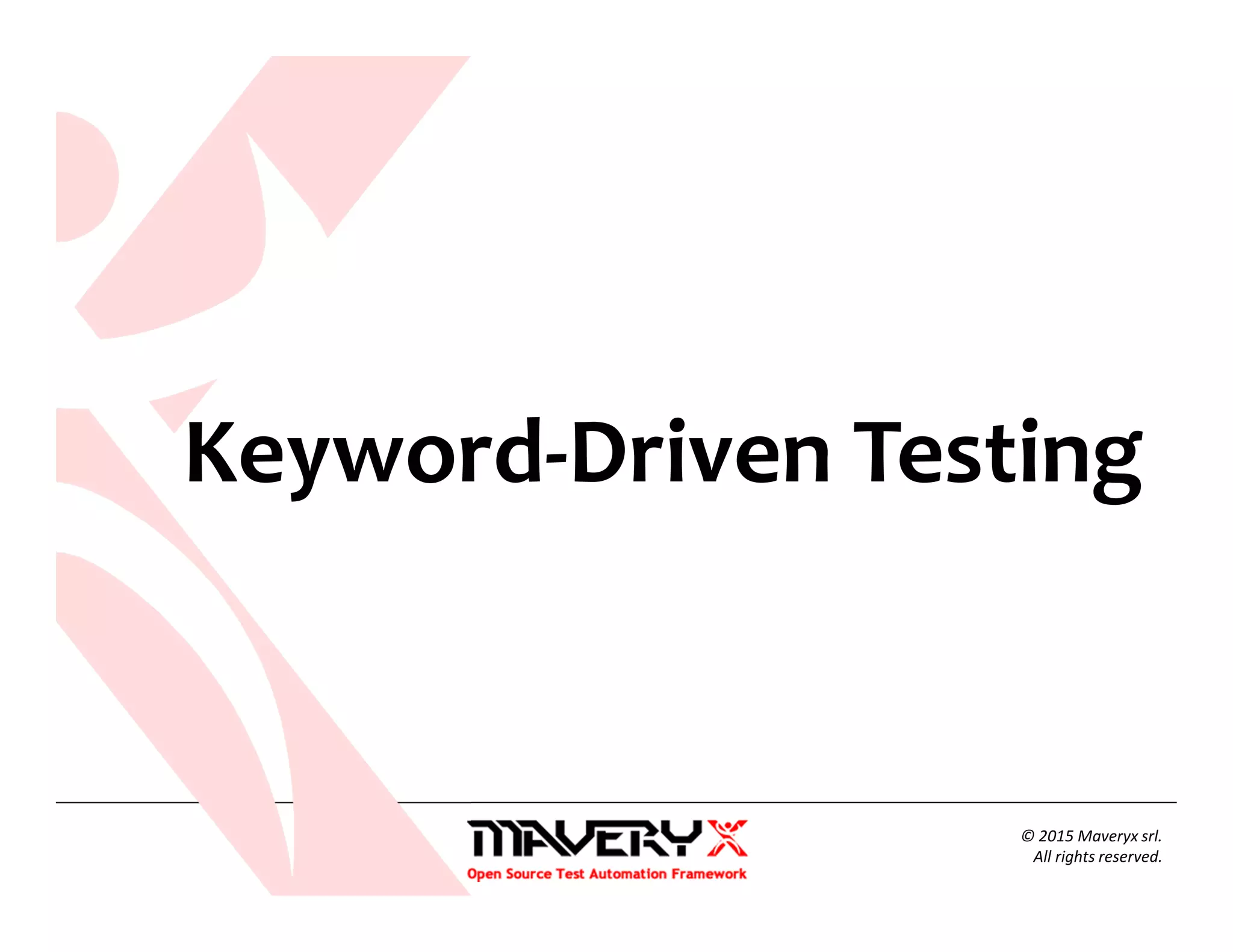 © 2015 Maveryx srl.
All rights reserved.
Keyword-Driven Testing
 