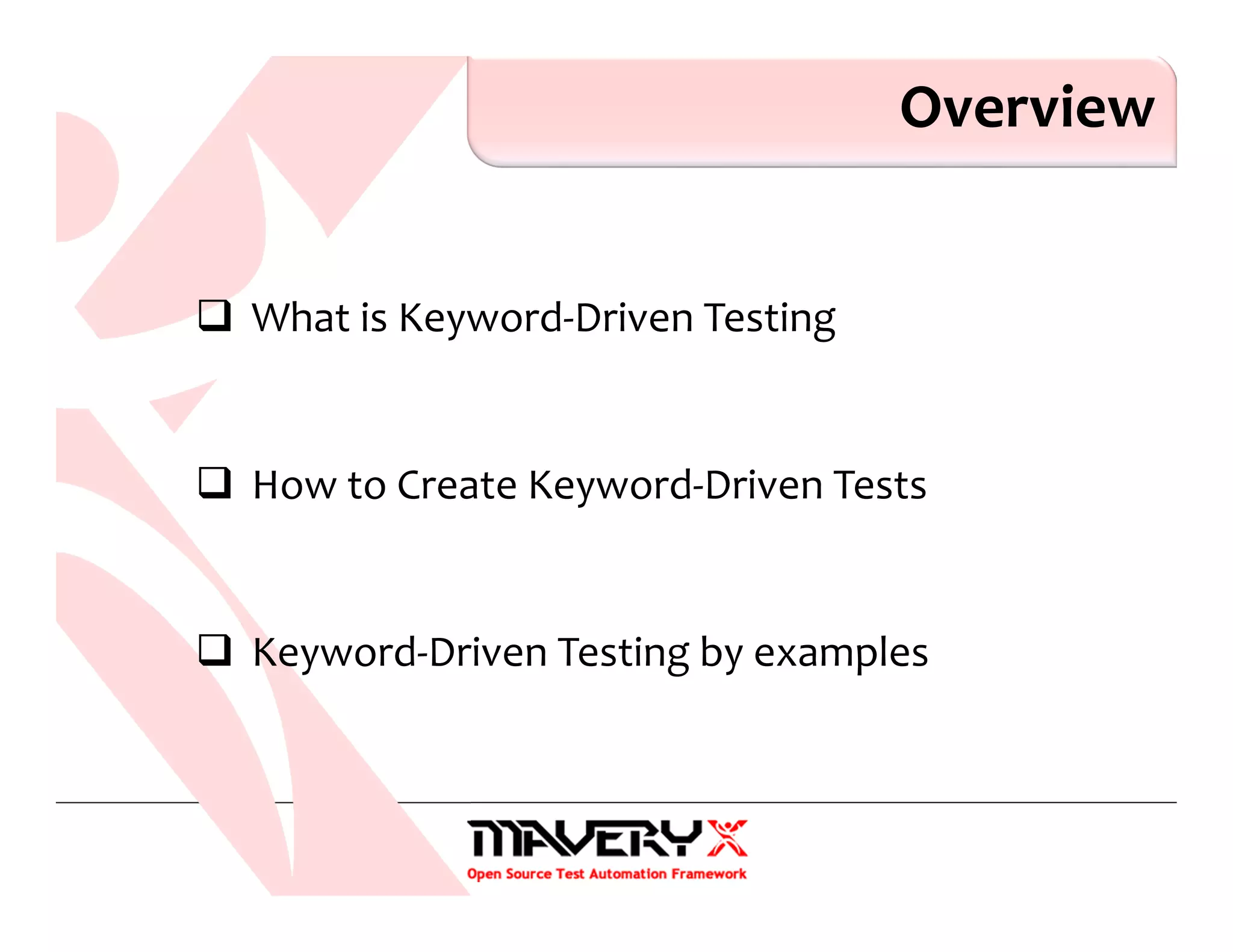 What is Keyword-Driven Testing
How to Create Keyword-Driven Tests
Keyword-Driven Testing by examples
Overview
 
