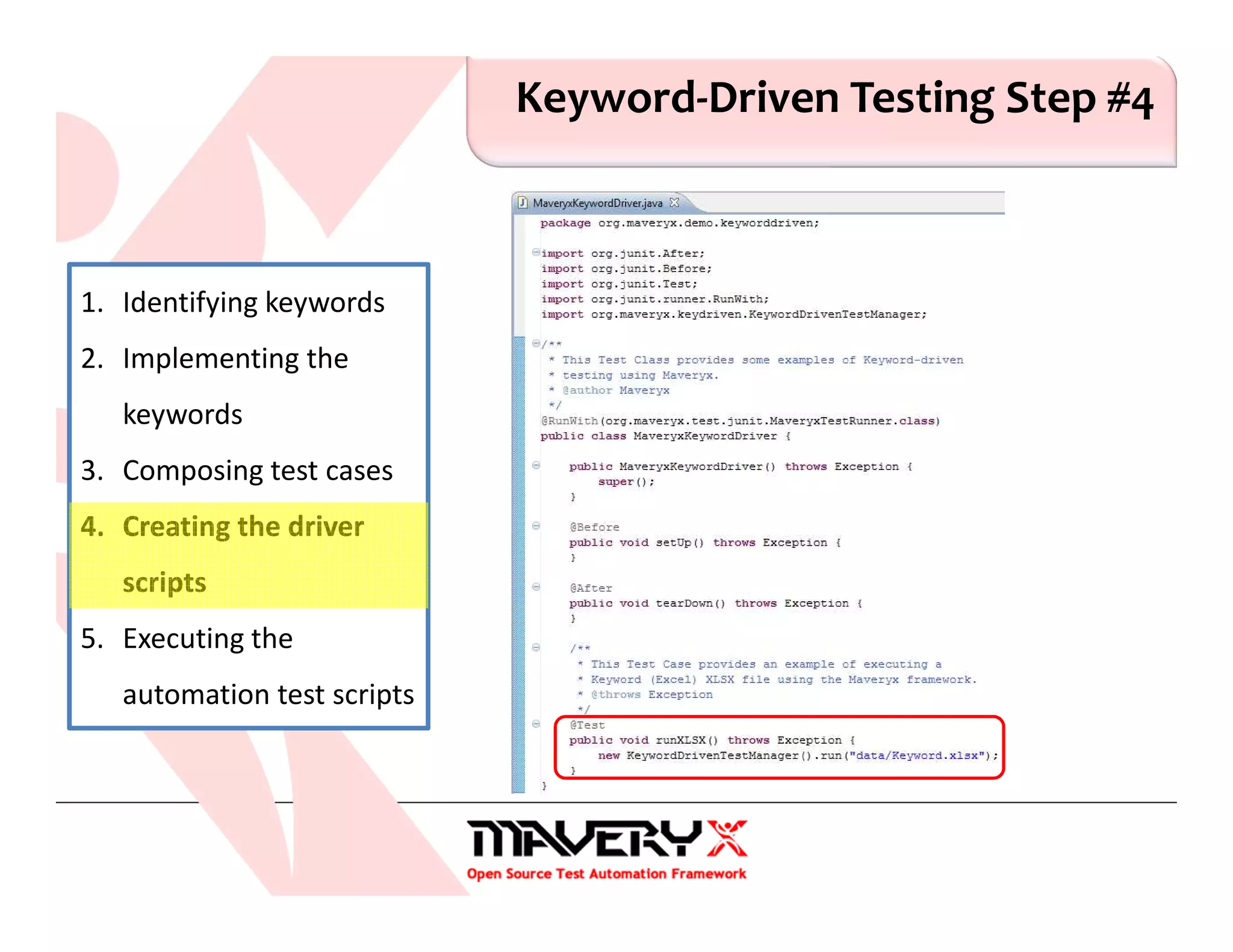 Keyword-Driven Testing Step #4
1. Identifying keywords
2. Implementing the
keywords
3. Composing test cases
4. Creating the driver
scripts
5. Executing the
automation test scripts
 