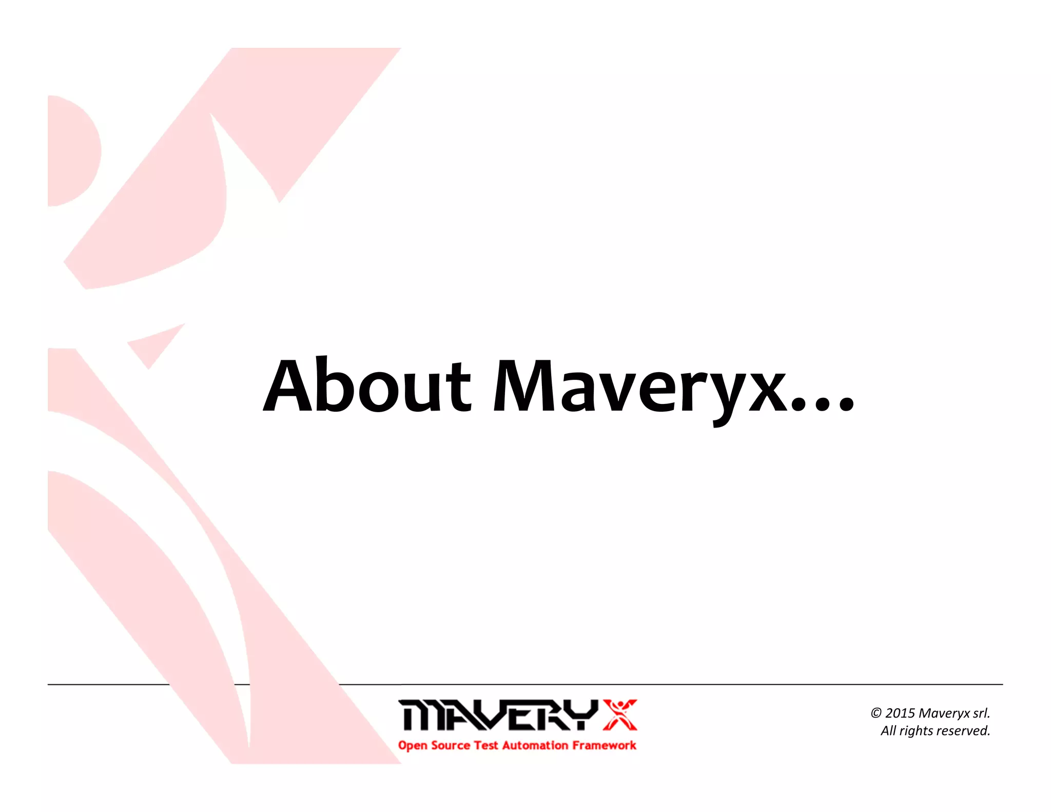 © 2015 Maveryx srl.
All rights reserved.
About Maveryx…
 