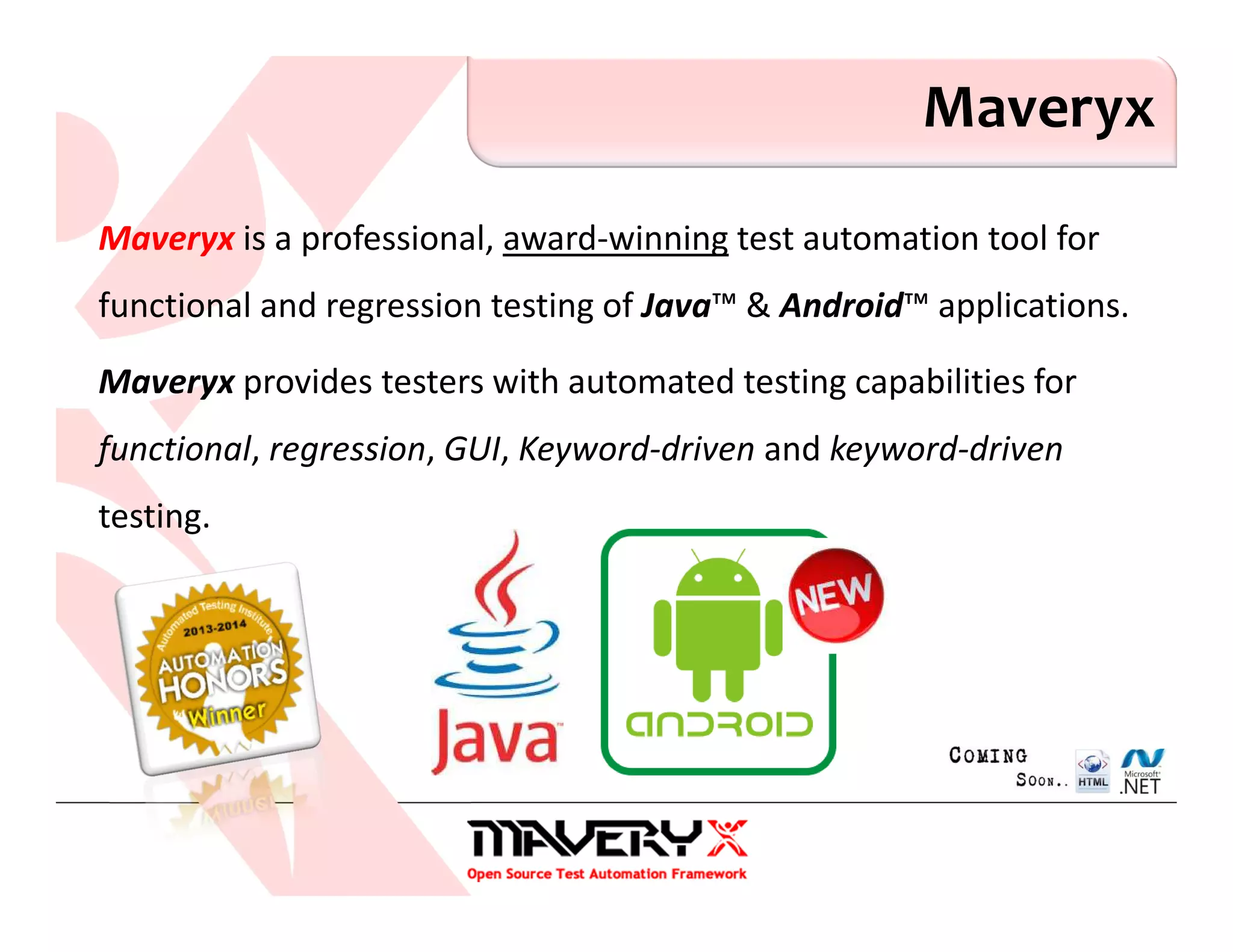 Maveryx is a professional, award-winning test automation tool for
functional and regression testing of Java™ & Android™ applications.
Maveryx provides testers with automated testing capabilities for
functional, regression, GUI, Keyword-driven and keyword-driven
testing.
Maveryx
 