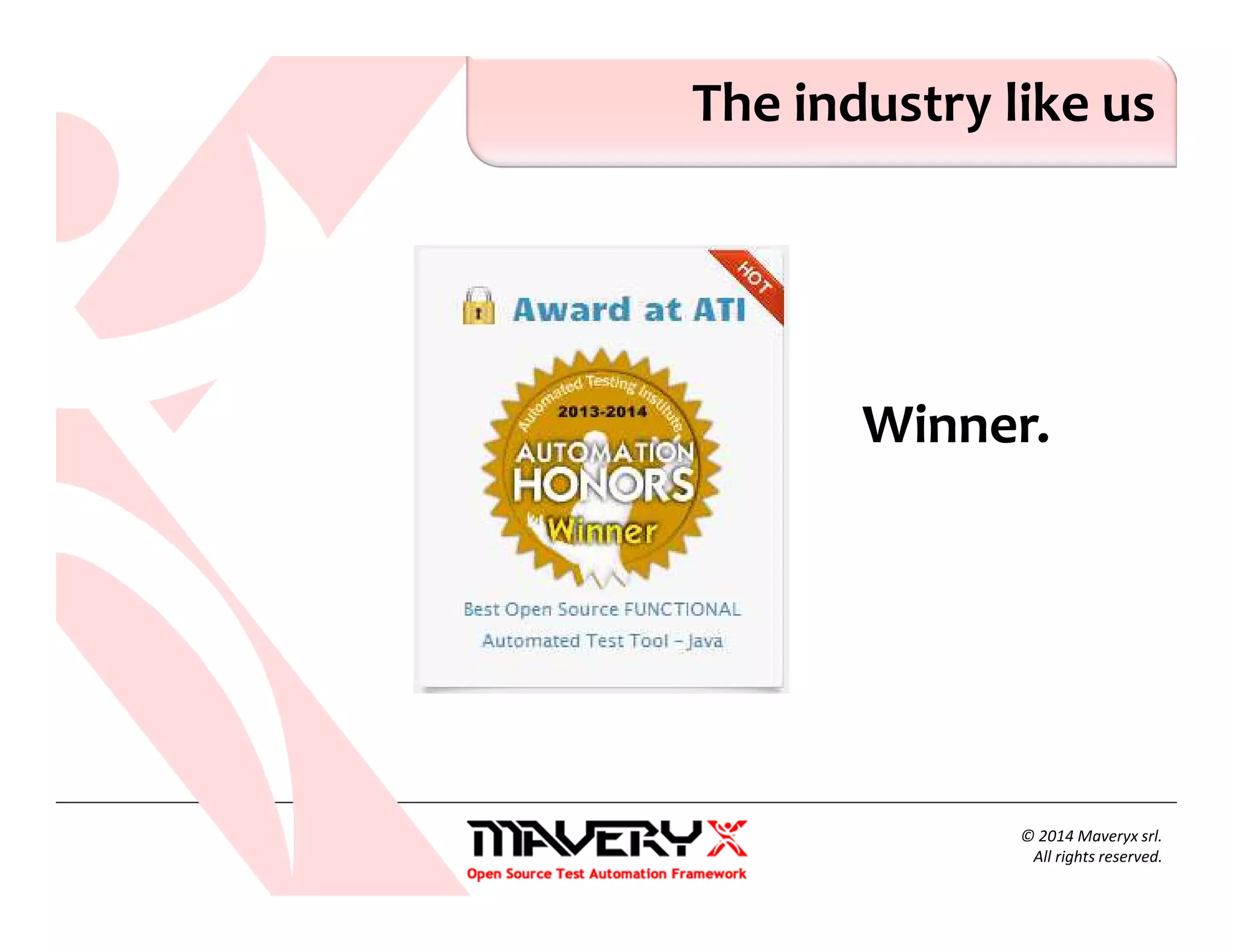 The industry like us
Winner.
© 2014 Maveryx srl.
All rights reserved.
 