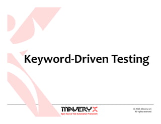 © 2015 Maveryx srl.
All rights reserved.
Keyword-Driven Testing
 