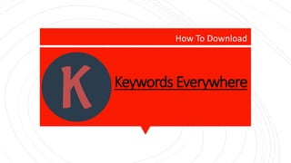 Keywords Everywhere
How To Download
 