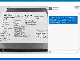 Students get practice thinking
through many different angles
of a research topic

 