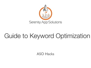 Guide to Keyword Optimization
ASO Hacks
 