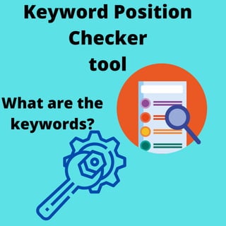 Keyword Position
Checker
tool
What are the
keywords?
 