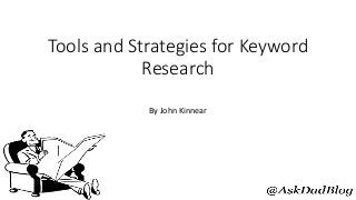 Tools and Strategies for Keyword
Research
By John Kinnear
 