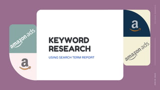 KEYWORD
RESEARCH
USING SEARCH TERM REPORT
J
E
R
I
C
O
C
R
U
Z
K
E
Y
W
O
R
D
R
E
S
E
A
R
C
H
 