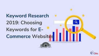 Keyword Research
2019: Choosing
Keywords for E-
Commerce Websites
 