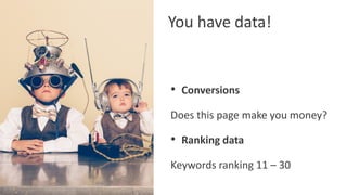 19
www.further.co.uk
• Conversions
Does this page make you money?
• Ranking data
Keywords ranking 11 – 30
You have data!
 