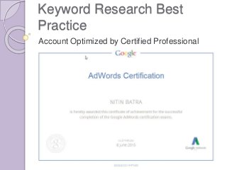 Keyword Research Best
Practice
Account Optimized by Certified Professional
 