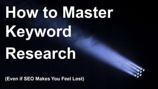 Photo Credit: Paul Green
How to Master
Keyword
Research
(Even if SEO Makes You Feel Lost)
 