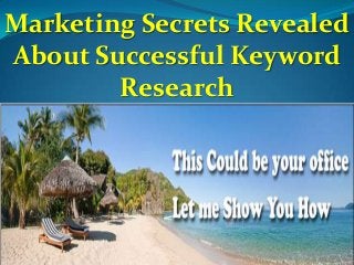 Marketing Secrets Revealed
About Successful Keyword
Research
 
