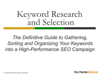 Keyword Research  and Selection The Definitive Guide to Gathering, Sorting and Organizing Your Keywords into a High-Performance SEO Campaign  