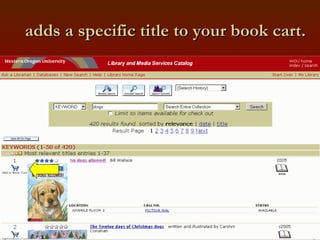 adds a specific title to your book cart. 