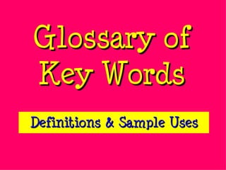 Glossary of Key Words Definitions & Sample Uses 